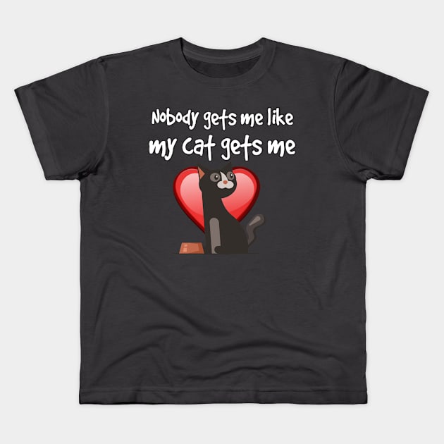 Nobody gets me like my cat gets me tee design Kids T-Shirt by kamdesigns